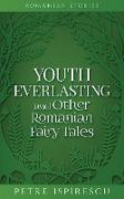 Youth Everlasting and Other Romanian Fairy Tales