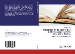 Perception Of Social Studies In The Teacher Training Colleges In Ghana