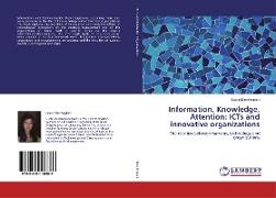 Information, Knowledge, Attention: ICTs and innovative organizations