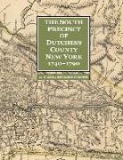 The South Precinct of Dutchess County New York 1740-1790: divided into Philipse, Fredricksburgh, and South East Precincts in 1772, renamed Philipse, F
