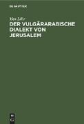Der vulgärarabische Dialekt von Jerusalem