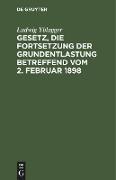 Gesetz, die Fortsetzung der Grundentlastung betreffend vom 2. Februar 1898