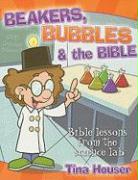 Beakers, Bubbles & the Bible: Bible Lessons from the Science Lab