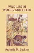 Wild Life in Woods and Fields (Yesterday's Classics)