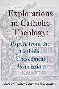 Explorations in Catholic Theology: Papers from the Catholic Theological Association