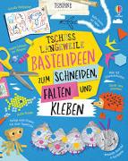 Tschüss Langeweile: Bastelideen zum Schneiden, Falten und Kleben