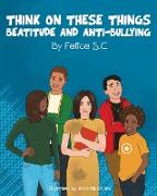 Think On These Things Beatitudes and Anti-Bullying