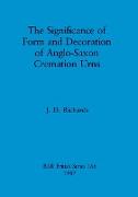 The Significance of Form and Decoration of Anglo-Saxon Cremation Urns