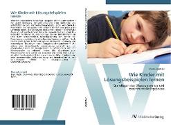 Wie Kinder mit Lösungsbeispielen lernen