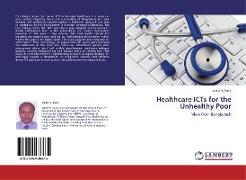 Healthcare ICTs for the Unhealthy Poor