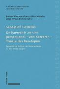 Sebastian Castellio De haereticis an sint persequendi – Von Ketzeren – Traicté des heretiques