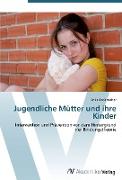 Jugendliche Mütter und ihre Kinder