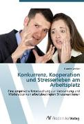 Konkurrenz, Kooperation und Stresserleben am Arbeitsplatz