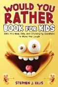 Would You Rather Book For Kids - 300+ Hilarious, Silly, and Challenging Questions To Make You Laugh