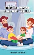 How to Raise a Happy Child