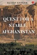 QUEST FOR A STABLE AFGHANISTAN