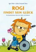 Rogi findet sein Glück. Ein Kinderfachbuch über das Leben mit Rollstuhl. Kindern mit Behinderung Mut machen. Mit Elterninfos zum Thema Rückenmarksverletzung und Querschnittslähmung. Vorlesebuch ab 3