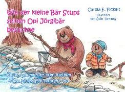 Wie der kleine Bär Stups seinen Opi Jörgibär besuchte - Neue Abenteuer vom kleinen Bären Stups mit seinem Opa