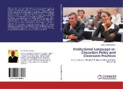 Institutional Language-in-Education Policy and Classroom Practices