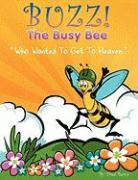 Buzz The Busy Bee Who Wanted To Get To Heaven