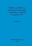 Hillfort and Hill-top Settlement in Somerset in the First to Eighth Centuries A.D