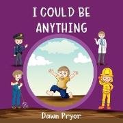 I Could Be Anything