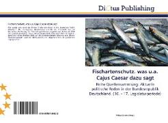 Fischartenschutz. was u.a. Cajus Caesar dazu sagt