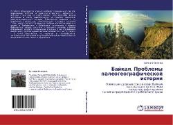 Bajkal. Problemy paleogeograficheskoj istorii