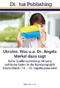 Ukraine. Was u.a. Dr. Angela Merkel dazu sagt