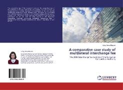 A comparative case study of multilateral interchange fee