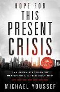 Hope for This Present Crisis Large Print: The Seven-Step Path to Restoring a World Gone Mad