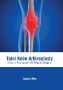 Total Knee Arthroplasty: Modern Techniques in Orthopedic Surgery