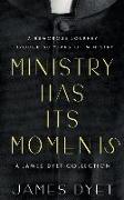 Ministry Has Its Moments: A James Dyet Collection