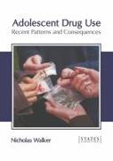 Adolescent Drug Use: Recent Patterns and Consequences