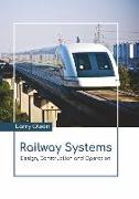 Railway Systems: Design, Construction and Operation