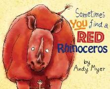 Sometimes You Find A Red Rhinoceros