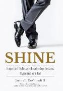 Shine: Important Sales and Leadership Lessons I Learned as a Kid