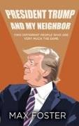 President Trump And My Neighbor: Two Different People Who Are Very Much The Same