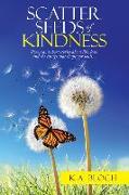 Scatter Seeds of Kindness: Poems and Short Stories About Life, Love, and the Things That Shape Our Souls