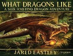 What Dragons Like: A Seek and Find Dragon Adventure