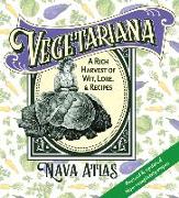 Vegetariana: A Rich Harvest of Wit, Lore, & Recipes