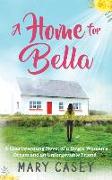 A Home for Bella: A Heartwarming Novel of a Single Woman's Dream and an Unforgettable Friend