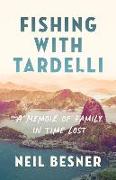 Fishing with Tardelli: A Memoir of Family in Time Lost