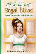 A Bennet of Royal Blood: A Pride and Prejudice Reimagining