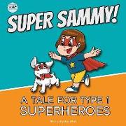 Super Sammy! (A Tale For Type 1 Superheroes)