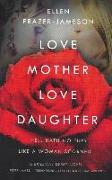 Love Mother Love Daughter: Hell Hath No Fury Like a Woman Scorned