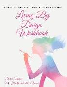 Living by Design Workbook: Faith, Truth, Hope, and Peace Are Found in the Life You Design