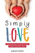 Simply Love: Four Easy Strategies to Unlock your Child's Mind and Heart