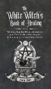 The White Witch's Book of Healing