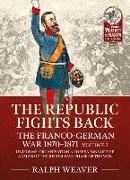 The Republic Fights Back: The Franco-German War 1870-1871 Volume 2